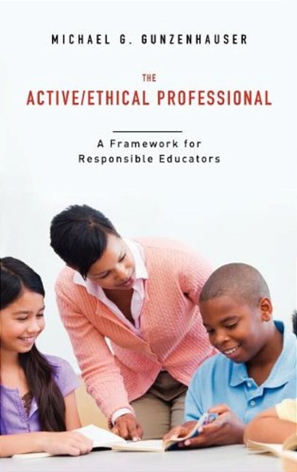The Active/Ethical Professional: A Framework For Responsible Educators-..