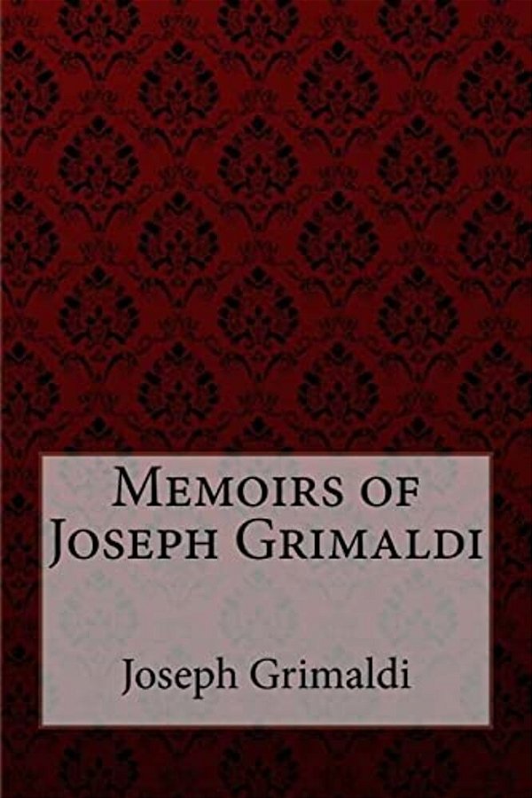 Memoirs Of Joseph Grimaldi Joseph Grimaldi-..
