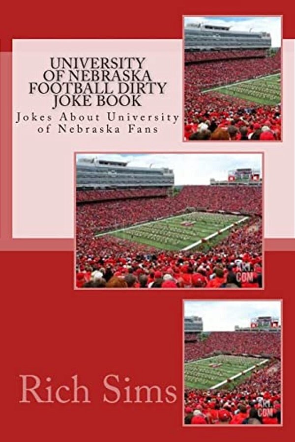 University Of Nebraska Football Dirty Joke Book: Jokes About University Of Nebraska Fans-..