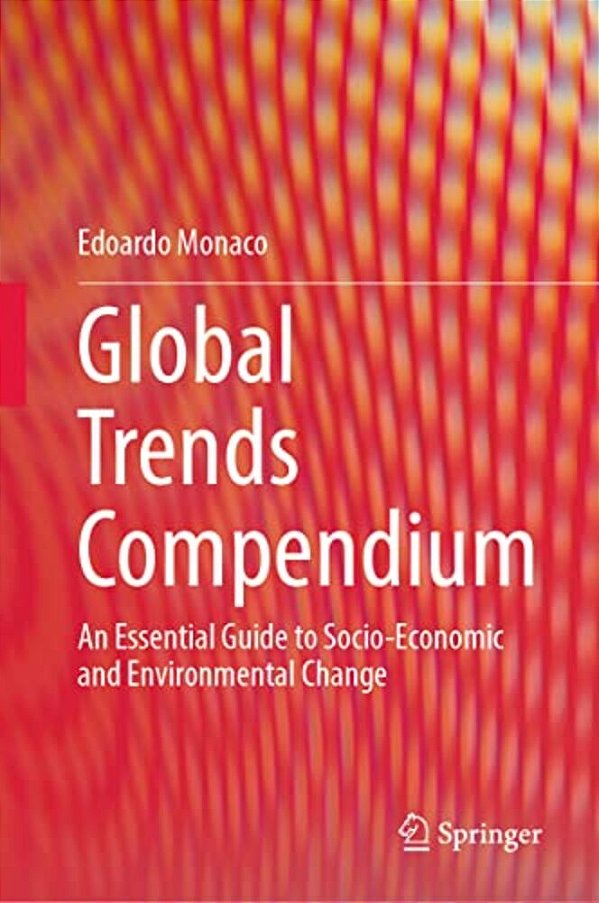 Global Trends Compendium: An Essential Guide To Socio-Economic And Environmental Change-..