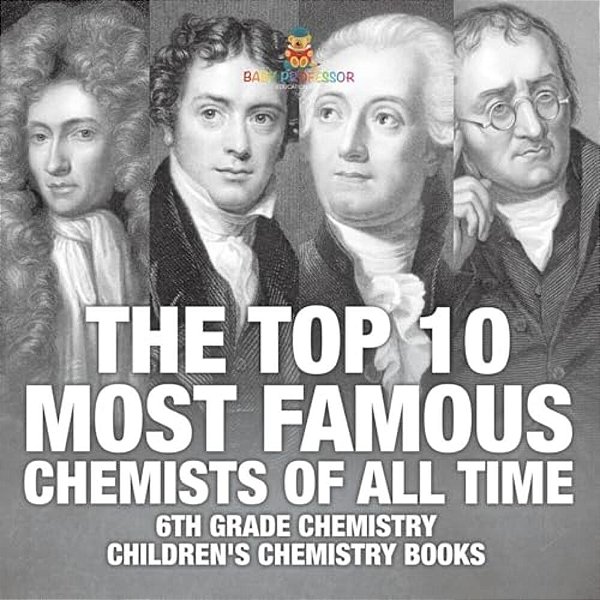 The Top 10 Most Famous Chemists Of All Time - 6Th Grade Chemistry Children's Chemistry Books-..