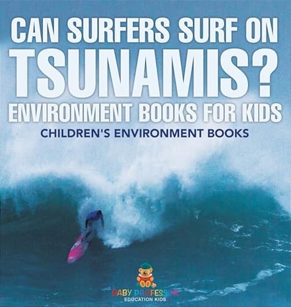 Can Surfers Surf On Tsunamis? Environment Books For Kids Children's Environment Books-..