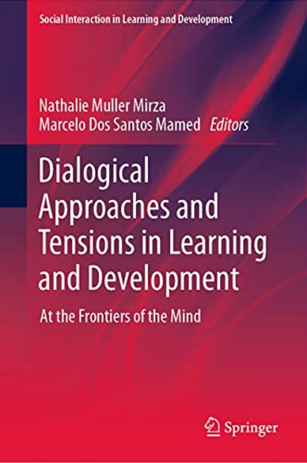 Dialogical Approaches And Tensions In Learning And Development: At The Frontiers Of The Mind-..