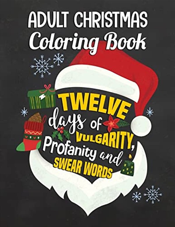 Adult Christmas Coloring Book: Twelve Days Of Vulgarity, Profanity And Swear Words: Swear Word Coloring Book-..