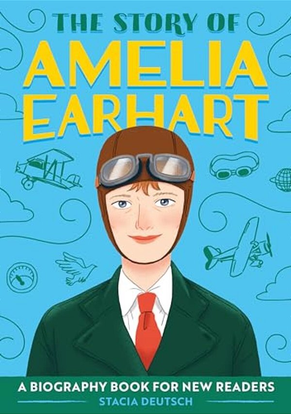 The Story Of Amelia Earhart: An Inspiring Biography For Young Readers-..