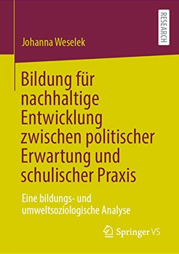 Bildung Für Nachhaltige Entwicklung Zwischen Politischer Erwartung Und Schulischer Praxis: Eine Bildungs- Und Umweltsoziologische Analyse-..