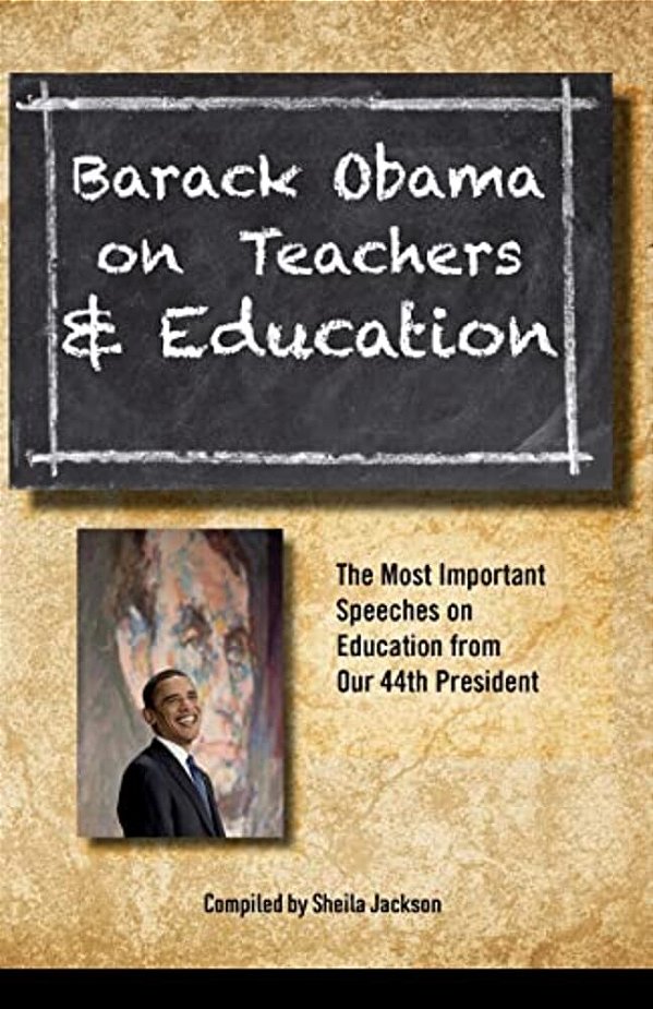 Barack Obama On Teachers And Education: The Most Important Speeches On Education From Our 44Th President-..