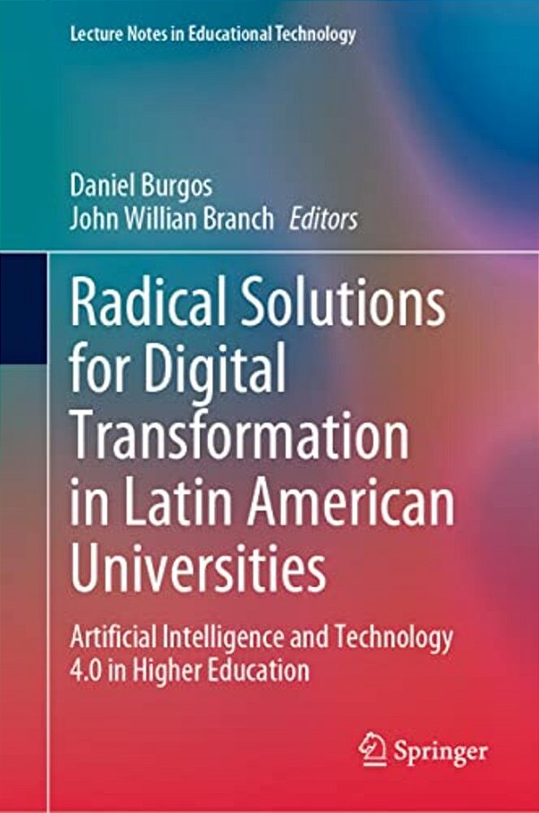 Radical Solutions For Digital Transformation In Latin American Universities: Artificial Intelligence And Technology 4.0 In Higher Education-..