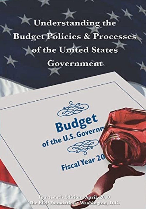 Understanding The Budget Policies & Processes Of The United States Government: Fourteenth Edition-..