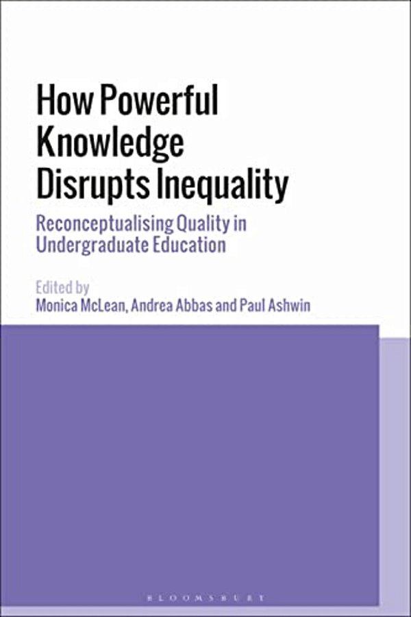 How Powerful Knowledge Disrupts Inequality: Reconceptualising Quality In Undergraduate Education-..