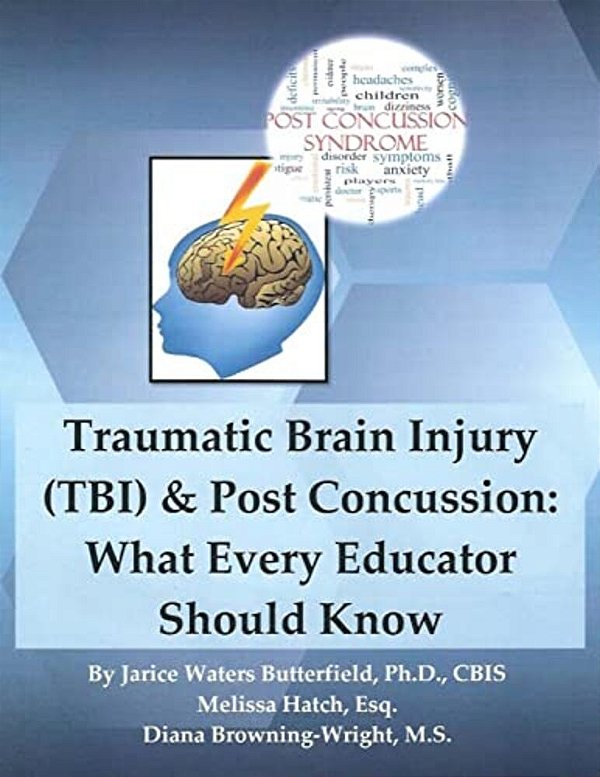Traumatic Brain Injury & Post Concussion: What Every Educator Should Know: Traumatic Brain Injury & Post Concussion: What Every Educator Should Know-..