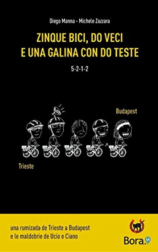 Zinque Bici, Do Veci E Una Galina Con Do Teste: Una Rumizada De Trieste A Budapest E Le Maldobrie De Ucio E Ciano-..