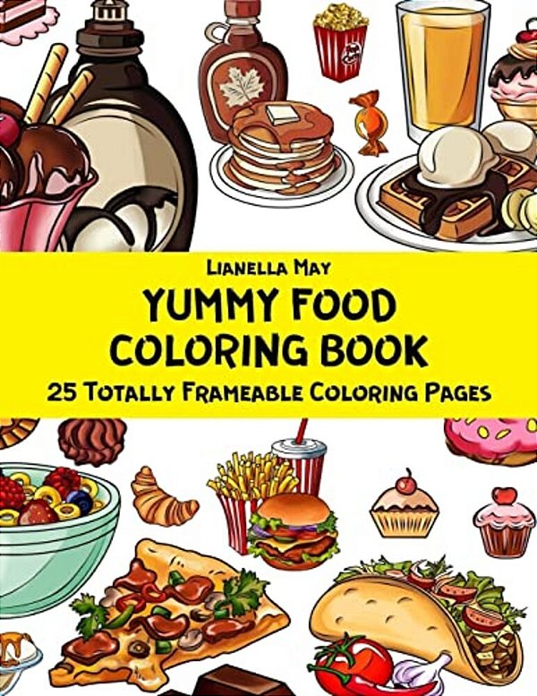 Yummy Food Coloring Book - 25 Totally Frameable Coloring Pages-..