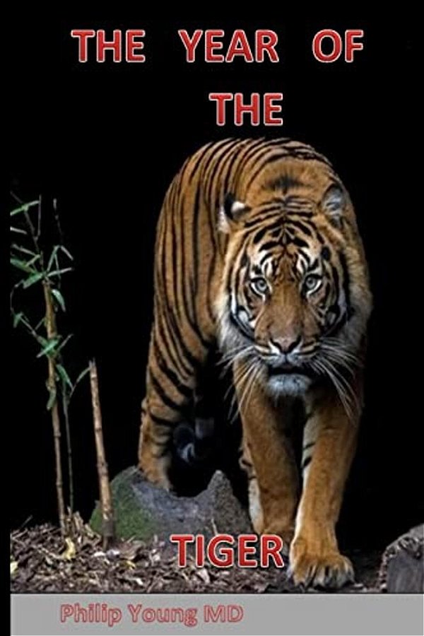 The Year Of The Tiger: Historical Novel Of Communist Takeover In Yunan, China Intermingled With The Story Of A Maning Tiger-..