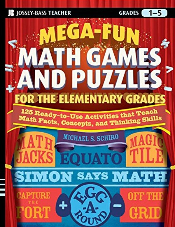 Mega-Fun Math Games And Puzzles For The Elementary Grades: Over 125 Activities That Teach Math Facts, Concepts, And Thinking Skills-..