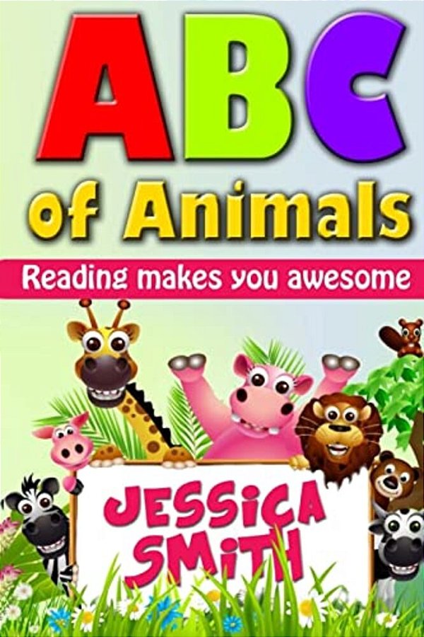 Abc Of Animals: Reading Make You Awesome. Abc Alphabet Book About Animals For Young Children. Fun And Easy Early Learning About Animal-..