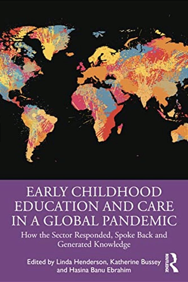 Early Childhood Education And Care In A Global Pandemic: How The Sector Responded, Spoke Back And Generated Knowledge-..
