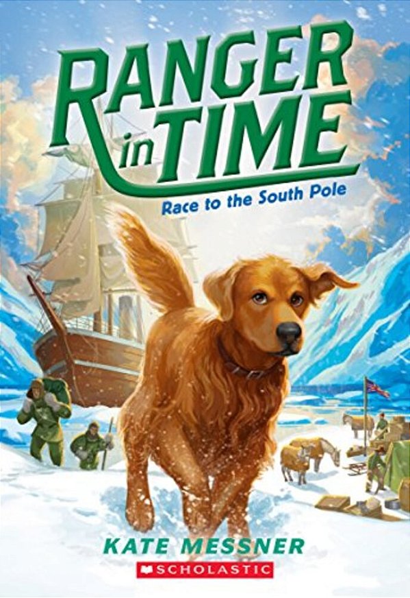 Race To The South Pole (Ranger In Time #4): Volume 4-..