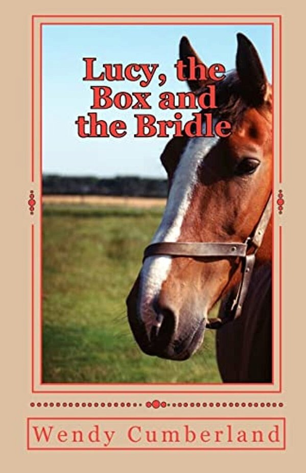 Lucy, The Box And The Bridle: An Adventure Into The Past And Future For The Young Horse Rider-..