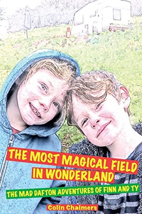 The Most Magical Field In Wonderland: The Mad Dafton Adventures Of Finn And Ty-..