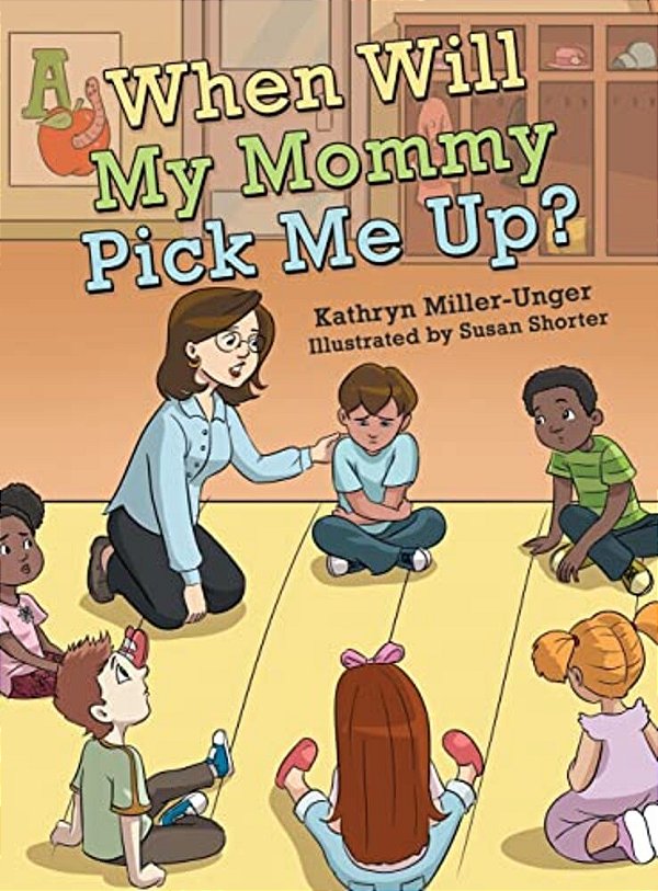 When Will My Mommy Pick Me Up?-..