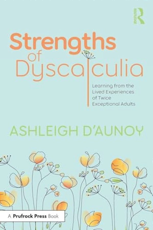 Strengths Of Dyscalculia: Learning From The Lived Experiences Of Twice Exceptional Adults-..