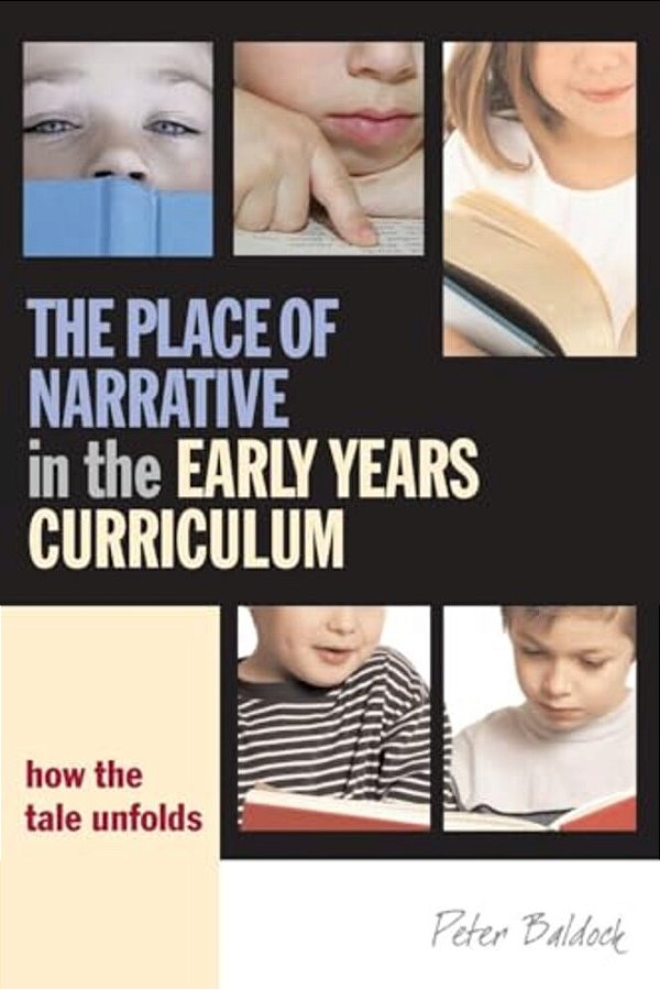 The Place Of Narrative In The Early Years Curriculum: How The Tale Unfolds-..