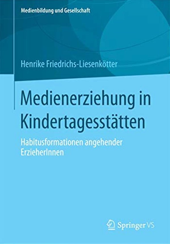 Medienerziehung In Kindertagesstätten: Habitusformationen Angehender Erzieherinnen-..