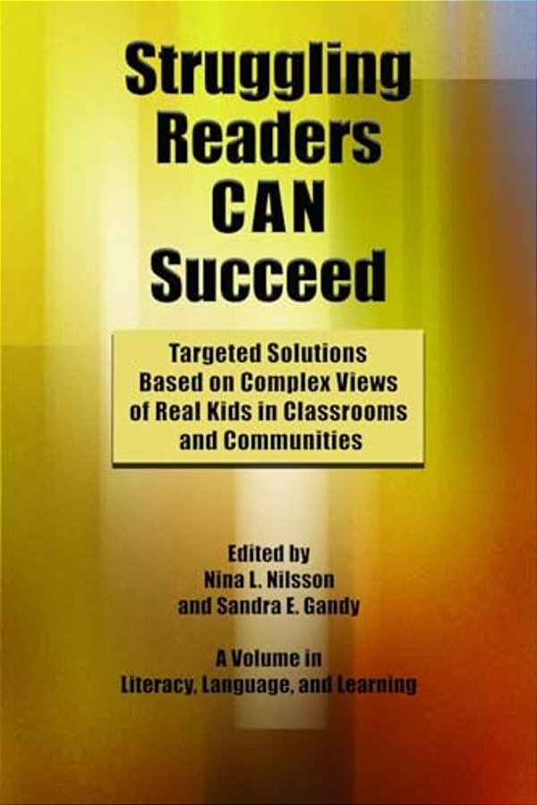 Struggling Readers Can Succeed: Targeted Solutions Based On Complex Views Of Real Kids In Classrooms And Communities (Hc)-..