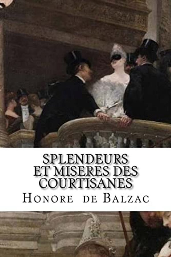 Splendeurs Et Miseres Des Courtisanes-..