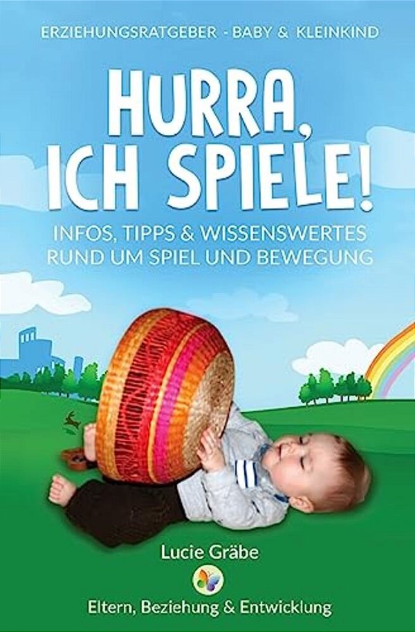 Hurra, Ich Spiele!: Infos, Tipps & Wissenswertes Rund Um Spiel Und Bewegung-..