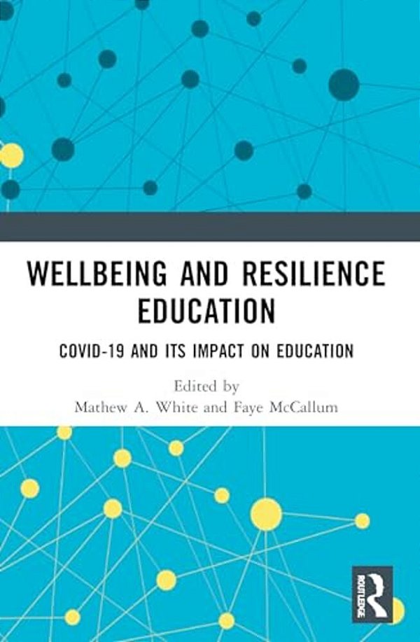 Wellbeing And Resilience Education: Covid-19 And Its Impact On Education-..