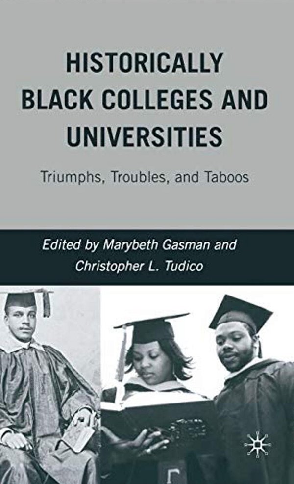 Historically Black Colleges And Universities: Triumphs, Troubles, And Taboos-..