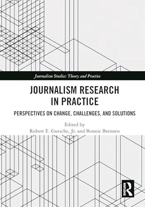 Journalism Research In Practice: Perspectives On Change, Challenges, And Solutions-..