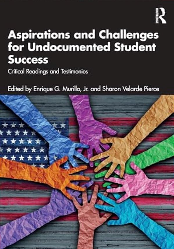 Aspirations And Challenges For Undocumented Student Success: Critical Readings And Testimonios-..