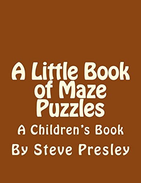 A Little Book Of Maze Puzzles: A Children's Book-..