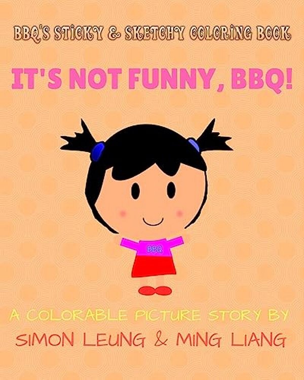Bbq's Sticky & Sketchy Coloring Book: It's Not Funny, Bbq!: (A Colorable Picture Story)-..