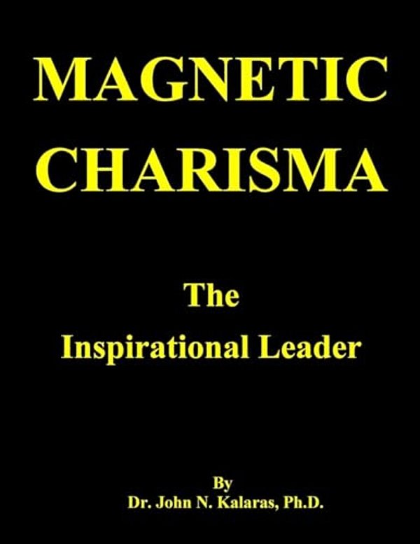 Magnetic Charisma: The Inspirational Leader-..