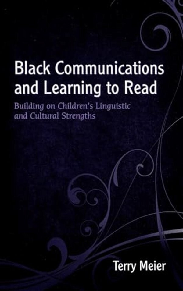 Black Communications And Learning To Read: Building On Children's Linguistic And Cultural Strengths-..