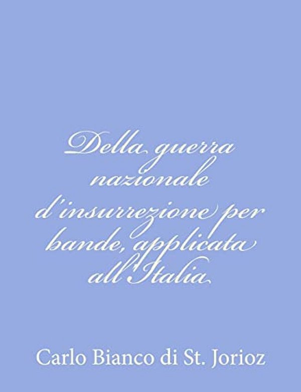 Della Guerra Nazionale D'Insurrezione Per Bande, Applicata All'Italia-..