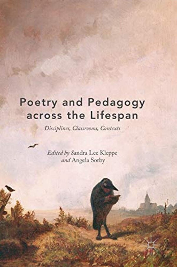 Poetry And Pedagogy Across The Lifespan: Disciplines, Classrooms, Contexts-..