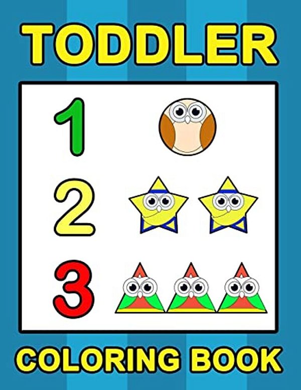 Toddler Coloring Book: Numbers Colors Shapes: Baby Activity Book For Kids Age 1-3, Boys Or Girls, For Their Fun Early Learning Of First Easy-..