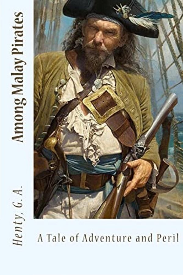 Among Malay Pirates: A Tale Of Adventure And Peril-..