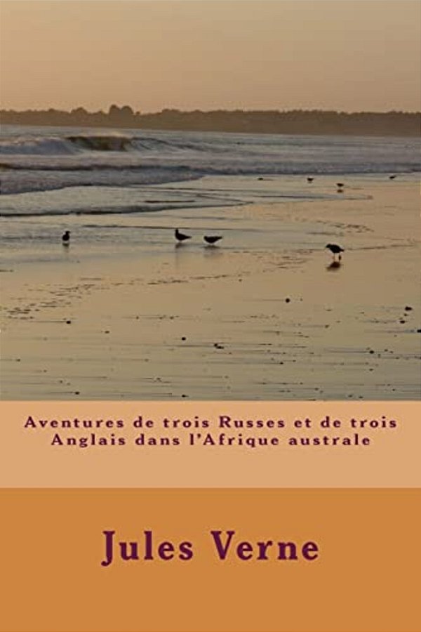 Aventures De Trois Russes Et De Trois Anglais Dans L'Afrique Australe-..