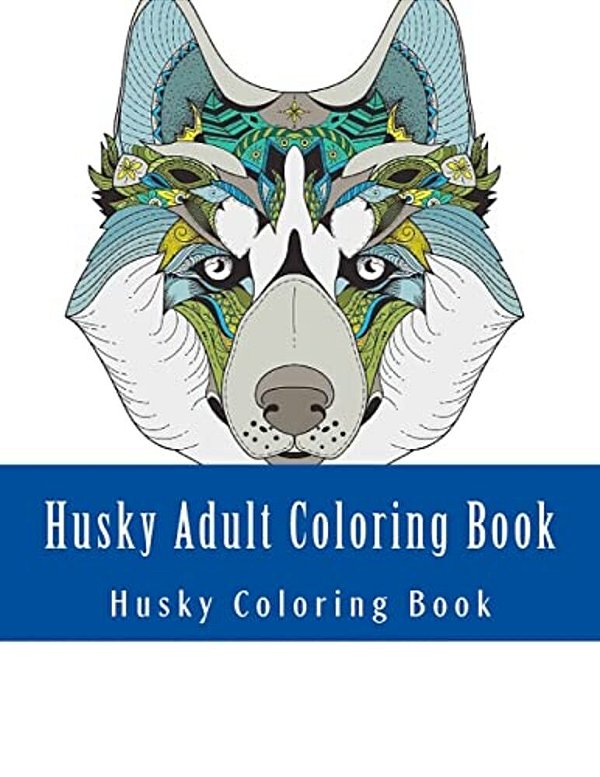Husky Adult Coloring Book: Large One Sided Stress Relieving, Relaxing Husky Coloring Book For Grownups, Women, Men & Youths. Easy Husky Designs &-..