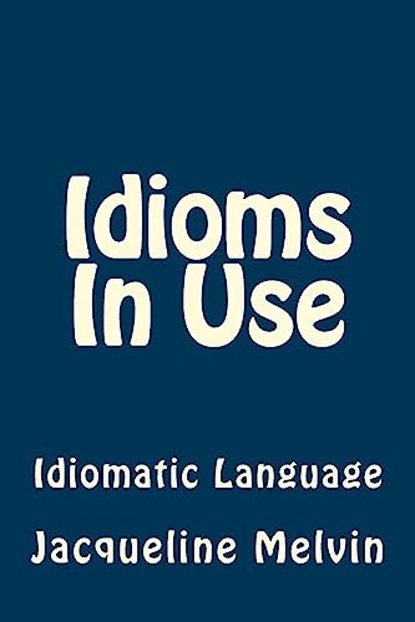 Idioms In Use: English Idioms & Phrasal Verbs-..