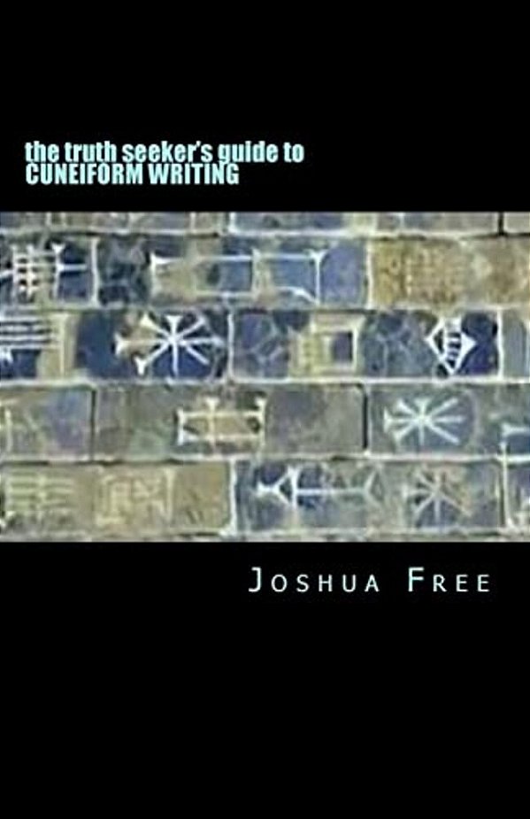 The Truth Seeker's Guide To Cuneiform Writing: A Pocket Handbook For The Next Generation-..