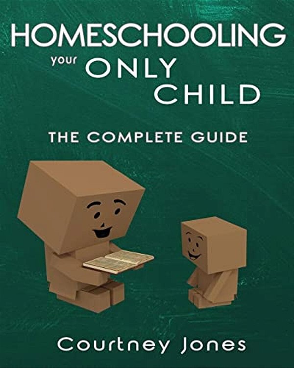 Homeschooling Your Only Child The Complete Guide-..