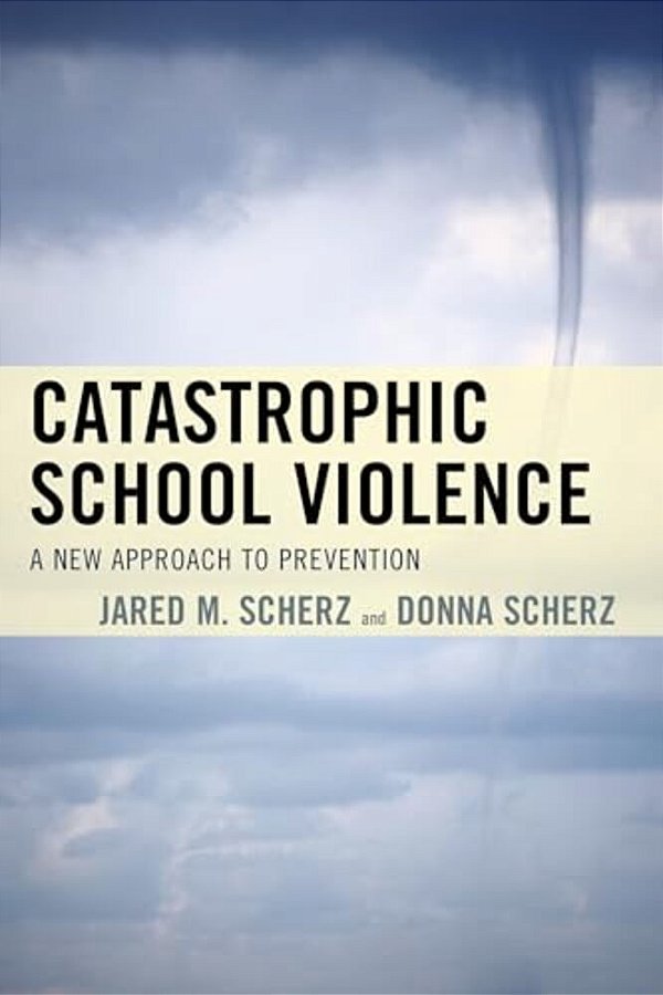 Catastrophic School Violence: A New Approach To Prevention-..