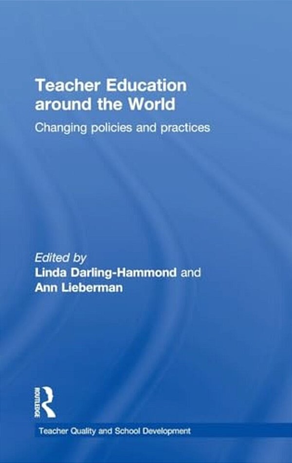 Teacher Education Around The World: Changing Policies And Practices-..